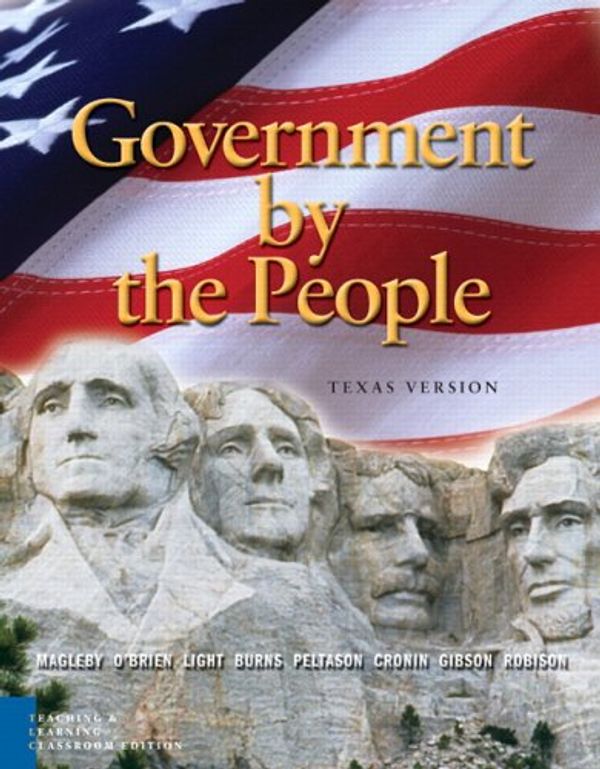 Cover Art for 9780131934290, Government by the People: Texas Teaching and Learning, Classroom Edition (6th Edition) by David B. Magleby, O'Brien, David M., Thomas E. Cronin, J. W. Peltason, Paul C. Light
