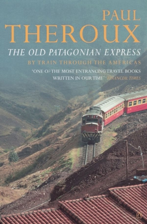 Cover Art for 9780140249798, The Old Patagonian Express: By Train Through the Americas by Paul Theroux