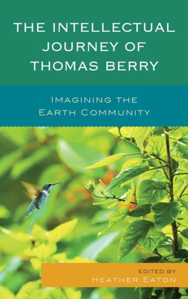 Cover Art for 9781498509121, The Intellectual Journey of Thomas BerryImagining the Earth Community by Heather Eaton