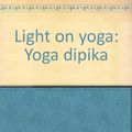 Cover Art for 9780805236538, Light on yoga: Yoga dipika by B. K. s Iyengar
