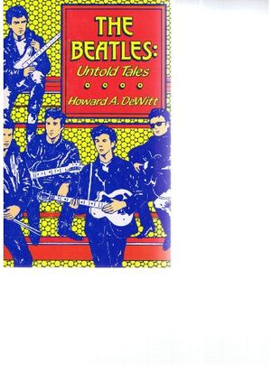 Cover Art for 9780938840039, The Beatles: Untold Tales by Howard A. Dewitt