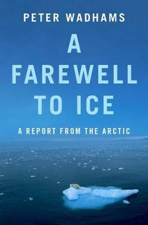 Cover Art for 9780190691158, A Farewell to Ice: A Report from the Arctic by Peter Wadhams