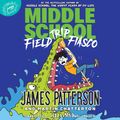 Cover Art for 9781549186301, Middle School: Field Trip Fiasco by James Patterson, Martin Chatterton, Anthony Lewis