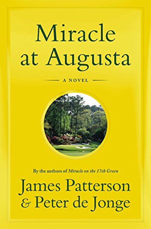 Cover Art for 9780316410977, Miracle at Augusta by James Patterson, De Jonge, Peter