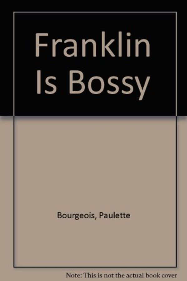 Cover Art for 9780590257640, Franklin Is Bossy by Paulette Bourgeois