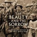 Cover Art for 9781847654304, The Beauty And The Sorrow: An intimate history of the First World War by Peter Englund