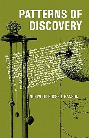 Cover Art for 9780521092616, Patterns of Discovery: An Inquiry into the Conceptual Foundations of Science by Norwood Russell Hanson