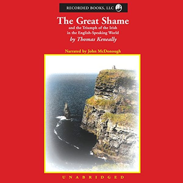 Cover Art for B005BPUAJU, The Great Shame: And the Triumph of the Irish in the English-Speaking World by Thomas Keneally