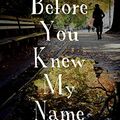 Cover Art for 9781787827097, Before You Knew My Name by Jacqueline Bublitz