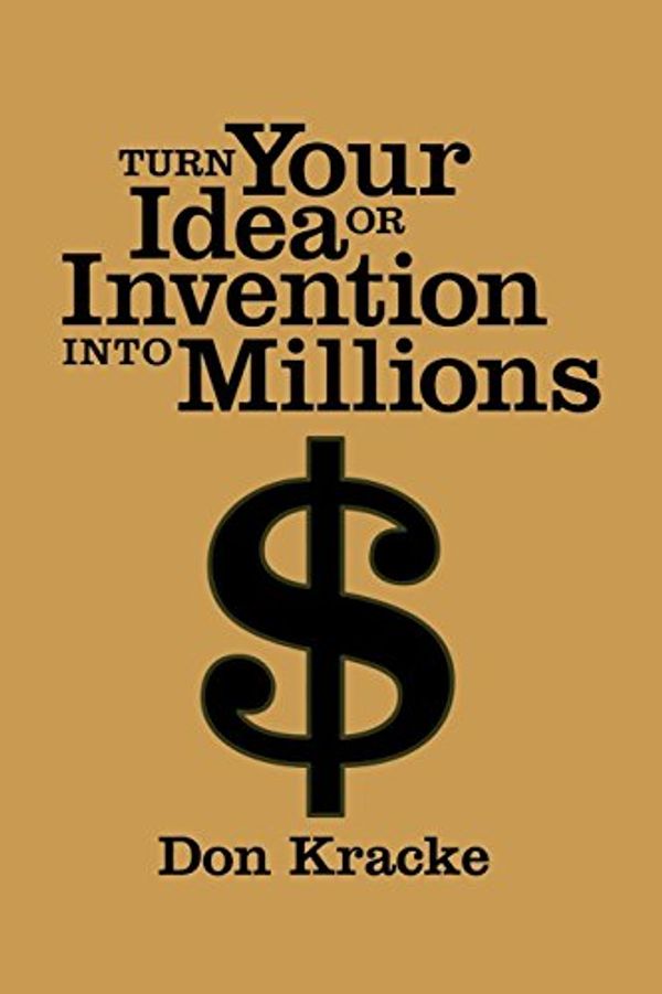 Cover Art for 9781581151985, Turn Your Idea or Invention into Millions by Don Kracke