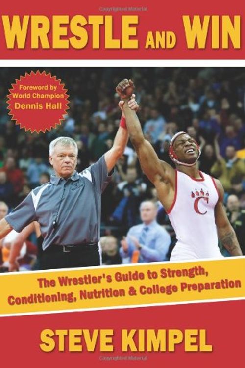 Cover Art for 9781934903209, Wrestle and Win: The Wrestler's Guide to Strength, Conditioning, Nutrition and College Preparation by Steve Kimpel