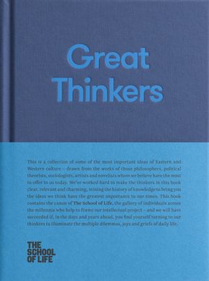 Cover Art for 9780993538704, Great Thinkers: Simple Tools from 60 Great Thinkers to Improve Your Life Today (School of Life) by The School of Life