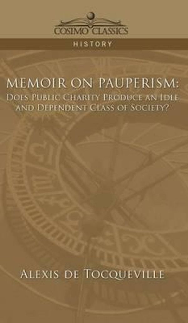 Cover Art for 9781944529413, Memoir on PauperismDoes Public Charity Produce an Idle and Depende... by De Tocqueville, Alexis, Alexis De Tocqueville