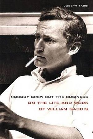 Cover Art for 9780810131422, Nobody Grew But the Business: On the Life and Work of William Gaddis by Joseph Tabbi