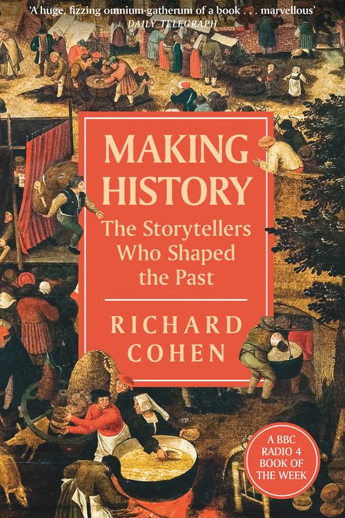 Cover Art for 9781474615792, Making History: The Storytellers Who Shaped the Past by Richard Cohen