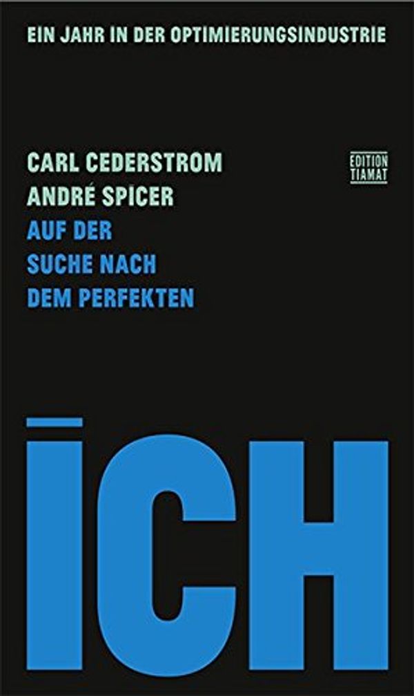 Cover Art for 9783893202270, Auf der Suche nach dem perfekten Ich: Ein Jahr in der Optimierungsindustrie by Cederström, Carl, André Spicer