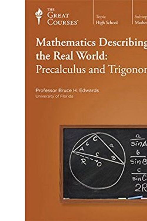 Cover Art for 9781598037517, Mathematics Describing the Real World: Precalculus and Trigonommetry (Teaching Company) (Great Courses) by Unknown