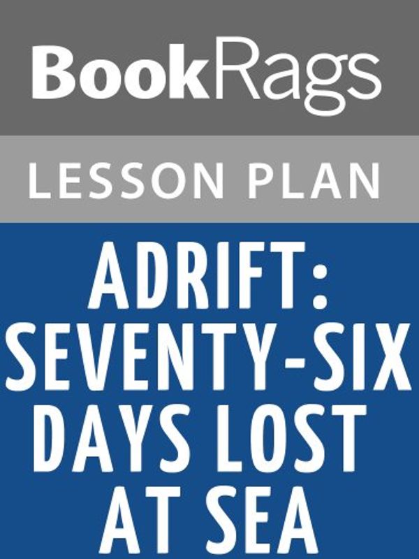Cover Art for B008FVC9W8, Lesson Plan Adrift: Seventy-Six Days Lost at Sea by Steven Callahan by BookRags