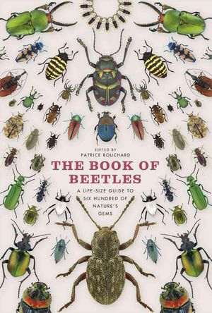Cover Art for 9780226082752, The Book of Beetles: A Life-Size Guide to Six Hundred of Nature's Gems by Patrice Bouchard