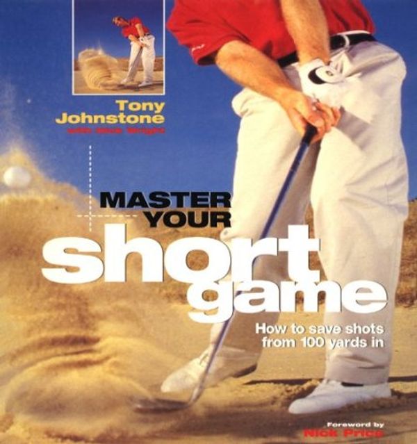 Cover Art for 9781572431300, Master Your Short Game by Tony Johnstone, Nick Wright