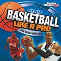 Cover Art for 9781429648264, Play Basketball Like a Pro by Nate LeBoutillier