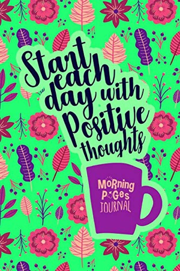 Cover Art for 9781723717055, Start Each Day with Positive Thoughts Morning Pages Journal: A 6 x 9 Morning Journal with Plenty of Space to Keep your Daily Entries by Jennifer E. Garza