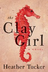 Cover Art for 9781770413030, The Clay Girl by Heather Tucker