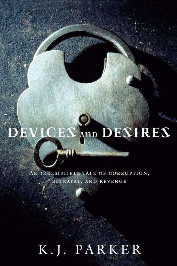 Cover Art for 9780316077477, Devices and Desires by K. J. Parker
