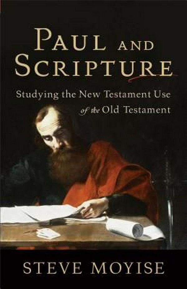 Cover Art for 9780801039249, Paul and Scripture: Studying the New Testament Use of the Old Testament by Steve Moyise