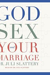 Cover Art for B0B4V6YDJC, God, Sex, and Your Marriage by Dr. Juli Slattery