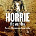 Cover Art for 9781743435779, Horrie the War Dog by Roland Perry