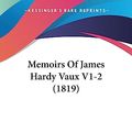 Cover Art for 9781437150018, Memoirs Of James Hardy Vaux V1-2 (1819) by James Hardy Vaux