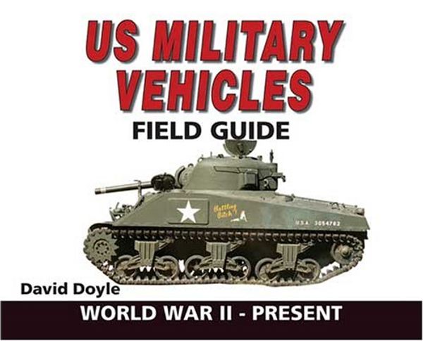 Cover Art for 9780896892705, U.S. Military Vehicles Field Guide: World War II - Present by F&W Publications Inc