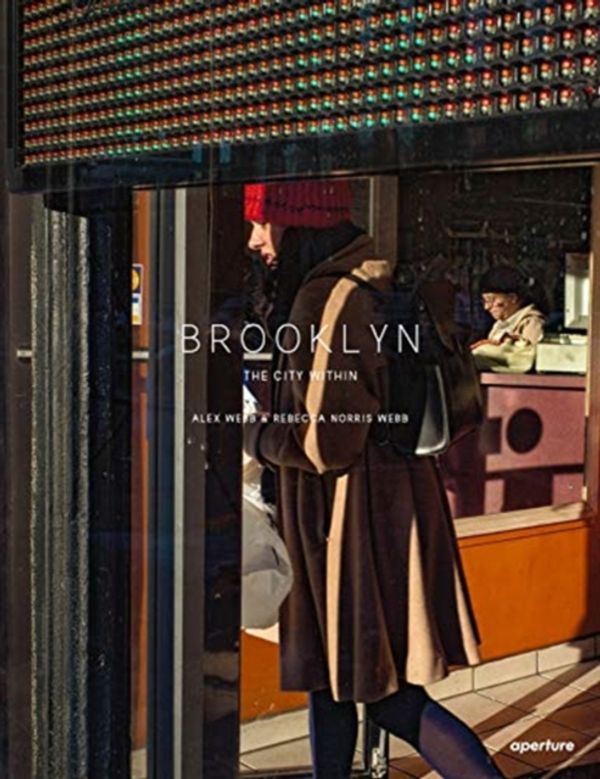 Cover Art for 9781597114561, Alex Webb and Rebecca Norris Webb: Brooklyn, The City Within by Alex Webb
