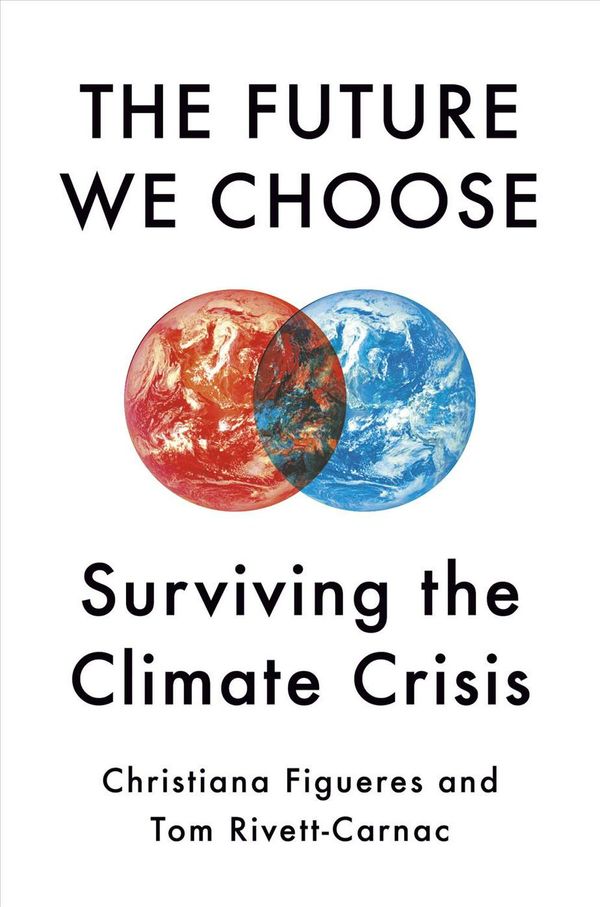 Cover Art for 9780525658351, The Future We Choose: Surviving the Climate Crisis by Christiana Figueres, Rivett-Carnac, Tom