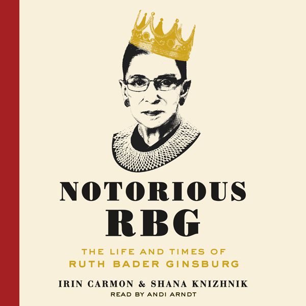 Cover Art for B00YI0P84G, Notorious RBG: The Life and Times of Ruth Bader Ginsburg (Unabridged) by Unknown