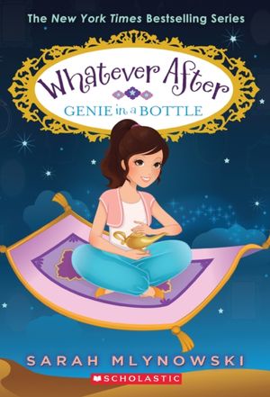 Cover Art for 9780545851039, Genie in a Bottle (Whatever After #9) (Whatever After (Paperback)) by Sarah Mlynowski