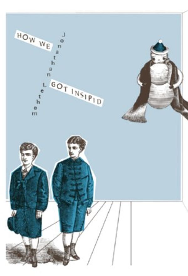 Cover Art for 9781596060548, How We Got Insipid by Jonathan Lethem