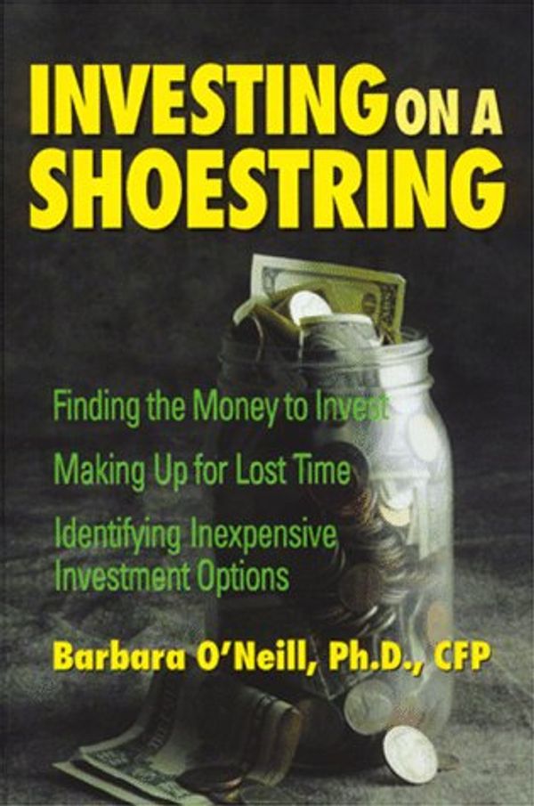 Cover Art for 9780793130160, Investing on a Shoestring: Finding the Money to Invest, Making Up for Lost Time, Identifying Inexpensive Investment Options by O'Neill, Barbara M.