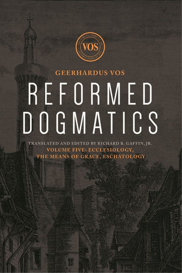 Cover Art for 9781577997320, Reformed Dogmatics: Ecclesiology, the Means of Grace, Eschatology by Geerhardus J. Vos