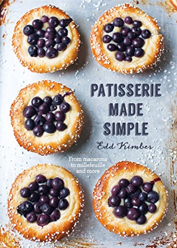 Cover Art for B07DHKY6CQ, Patisserie Made Simple: From macaron to millefeuille and more by Edd Kimber