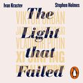 Cover Art for B07YN3KVPF, The Light That Failed: A Reckoning by Ivan Krastev, Stephen Holmes
