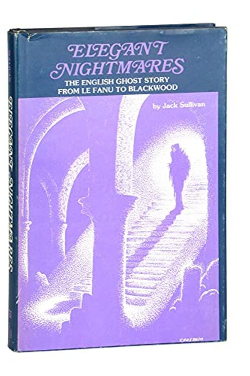 Cover Art for 9780821403747, Elegant Nightmares: The English Ghost Story from Le Fanu to Blackwood by Jack Sullivan