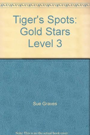Cover Art for 9781405427029, Tiger's Spots: Gold Stars Level 3 by Sue Graves