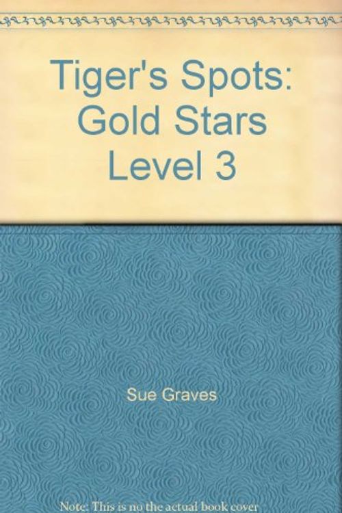 Cover Art for 9781405427029, Tiger's Spots: Gold Stars Level 3 by Sue Graves