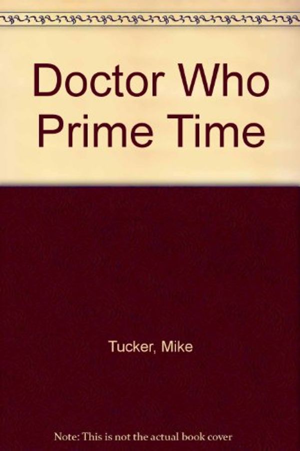 Cover Art for B002HIRQ5U, Prime Time: Doctor Who by Mike Tucker