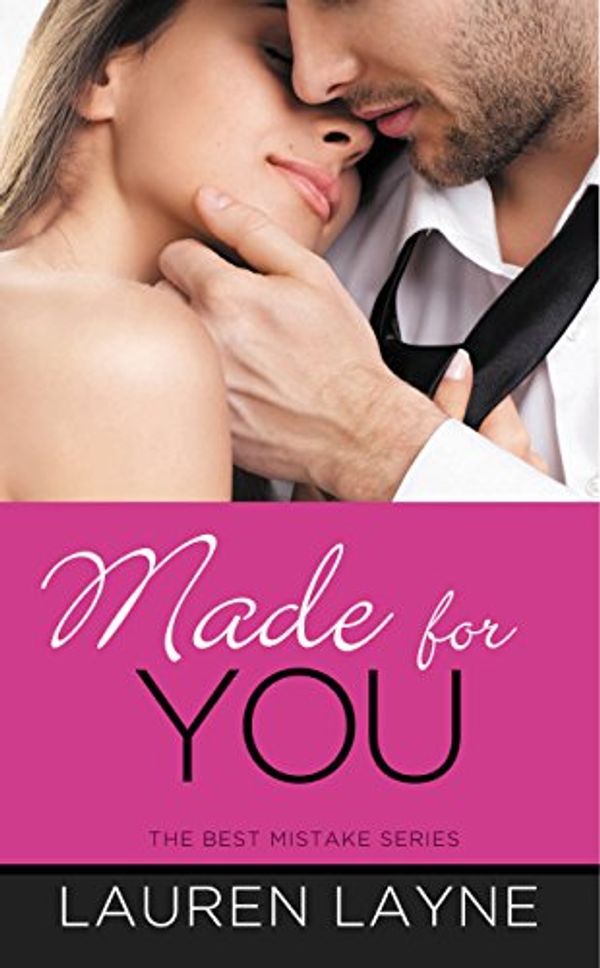 Cover Art for B00OCZQDZK, Made for You (The Best Mistake Book 2) by Lauren Layne