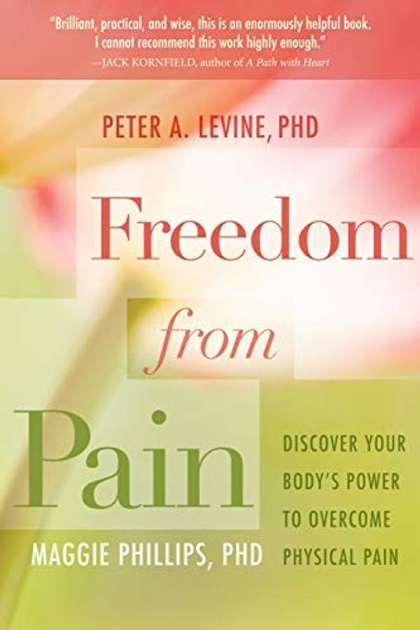 Cover Art for 8601200664935, By Peter Levine - Freedom from Pain: Discover Your Body's Power to Overcome Physical Pain (Pap/Com) by Levine Phd, Peter A.