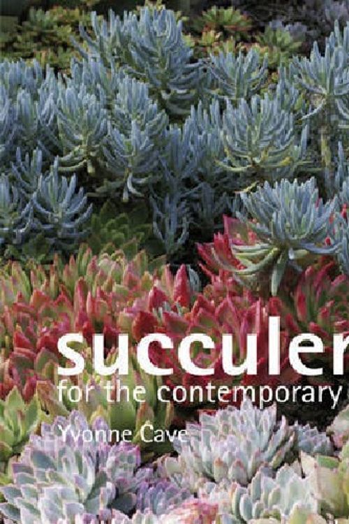 Cover Art for 9781869621698, Succulents for the Contemporary Garden by Cave,Yvonne.