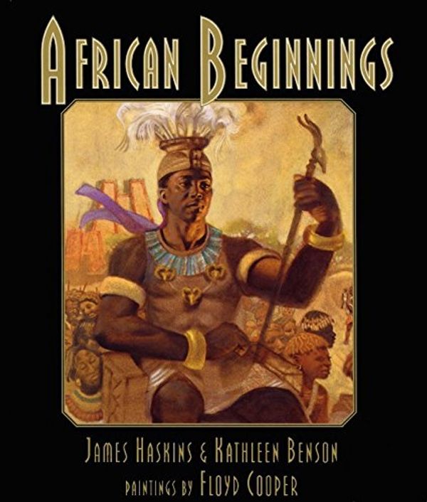 Cover Art for 9780688102579, African Beginnings by Haskins, James/ Benson, Kathleen/ Cooper, Floyd (ILT)